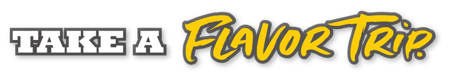 Stylized graphic text that reads "Take a flavor trip."